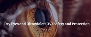 Dry Eyes and Ultraviolet (UV) Safety and Protection